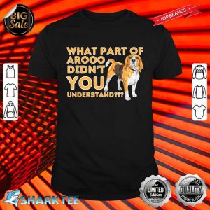 What Part Didnt You Understand Beagle Dog Lover Pet Owner Shirt