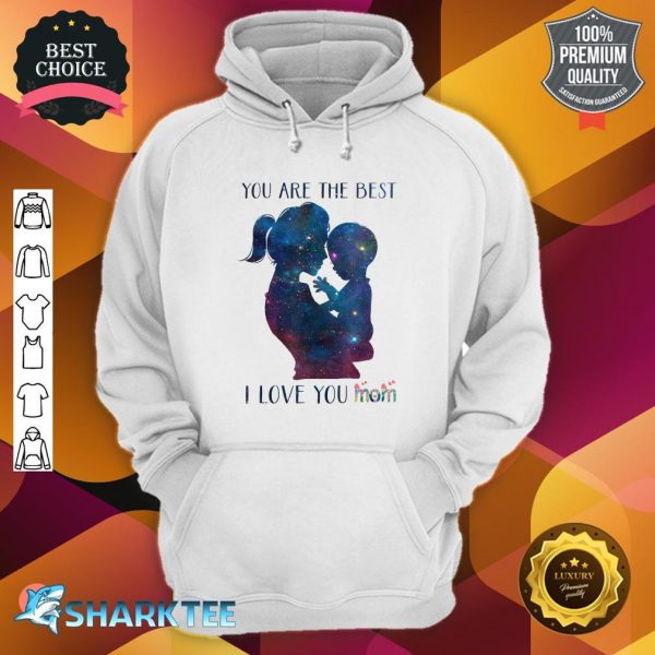 vYou Are The Best Mom I love You Mom Flowers Mothers Day Hoodie