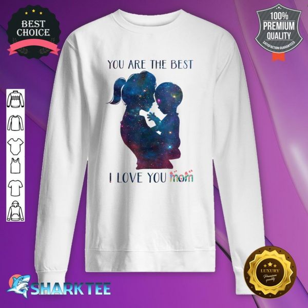 You Are The Best Mom I love You Mom Flowers Mothers Day Sweatshirt