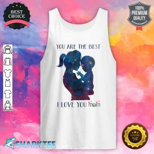 You Are The Best Mom I love You Mom Flowers Mothers Day Tank Top