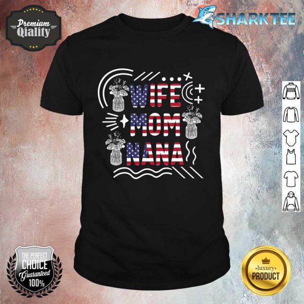 4th Of July Wife Mom Nana USA Flag American Independence Day Shirt