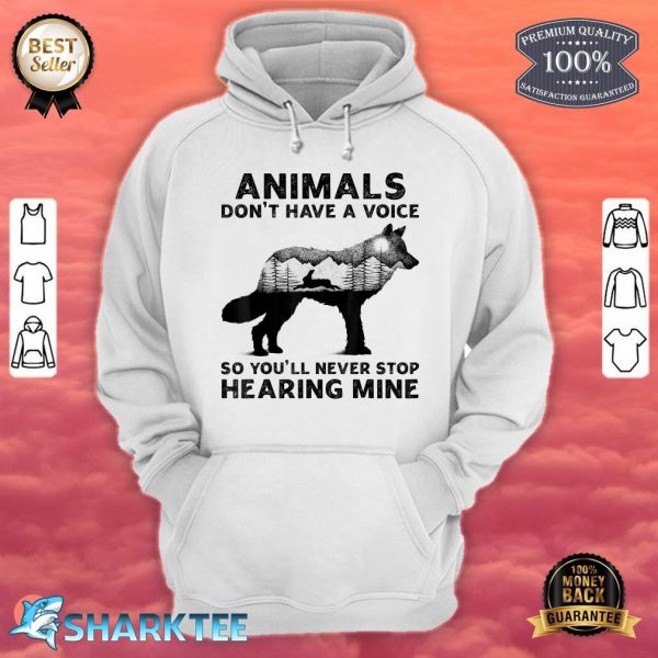 Animals Don't Have A Voice So You'll Never Stop Hearing Mine Hoodie