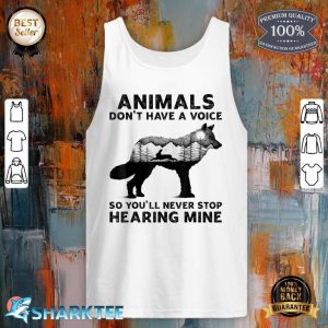 Animals Don't Have A Voice So You'll Never Stop Hearing Mine Tank Top