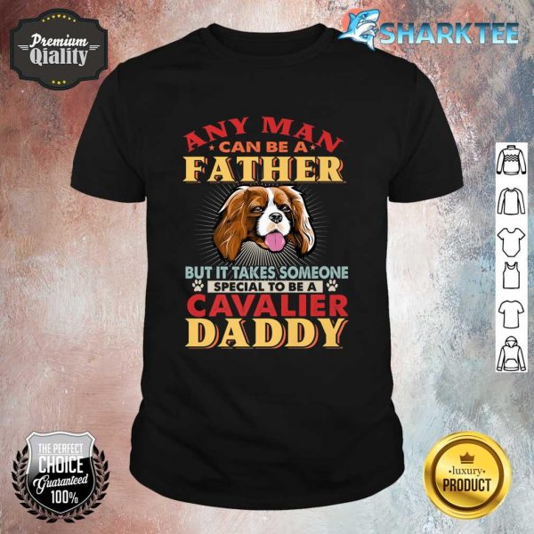 Any Man Can Be A Father Cavalier Daddy Funny Dog Lover Premium Shirt
