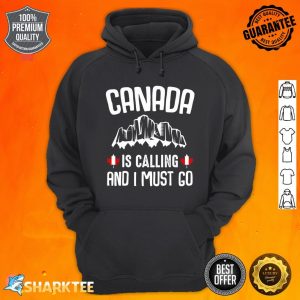 Canada Is Calling And I Must Go Happy Canada Day Flag Quotes Hoodie