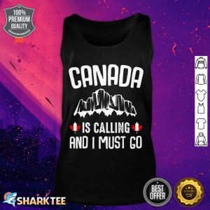 Canada Is Calling And I Must Go Happy Canada Day Flag Quotes Tank top