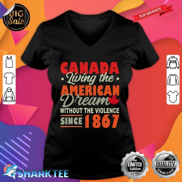 Canada Living The American Dream Without Violence Since 1867 V-neck