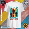 Dad Hero A Daughter's First Love Happy Fathers Day Shirt