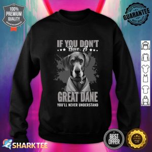 Dogs 365 Great Dane You'll Never Understand Funny Sweatshirt