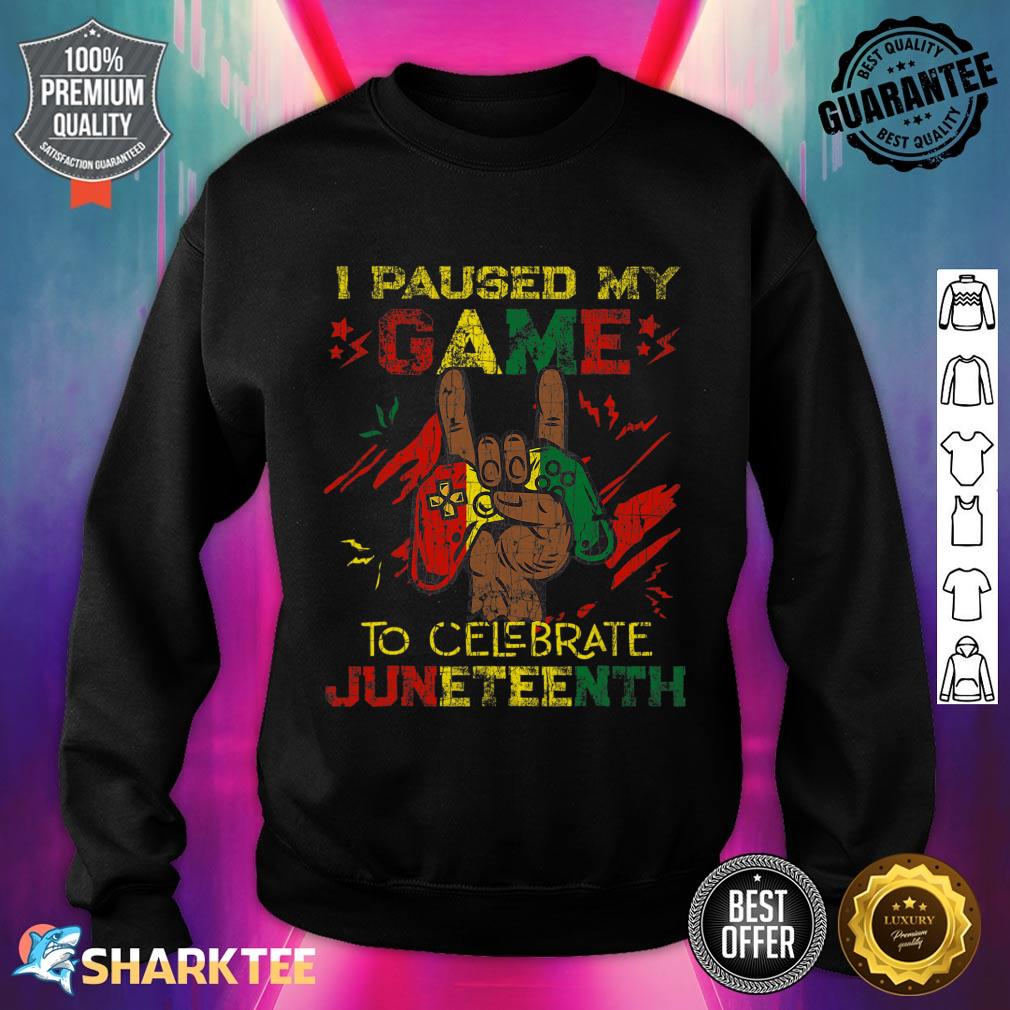 Funny I Paused My Game To Celebrate Juneteenth Black Gamers Sweatshirt