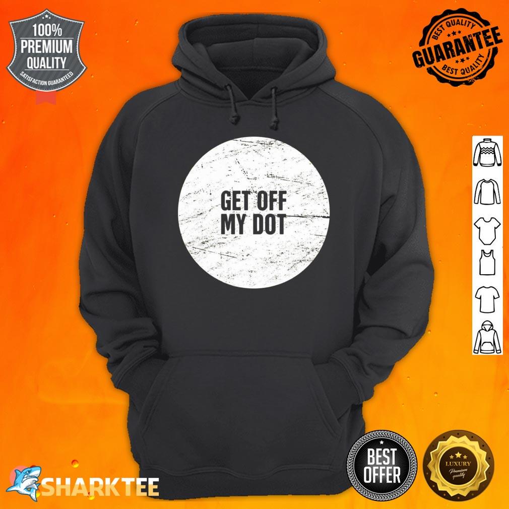 Get Off My Dot Marching Band Humor Hoodie 