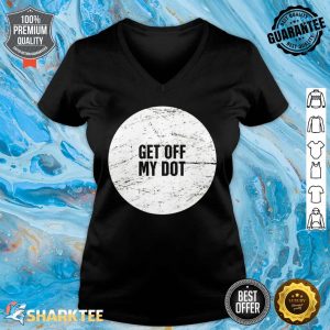 Get Off My Dot Marching Band Humor V-neck