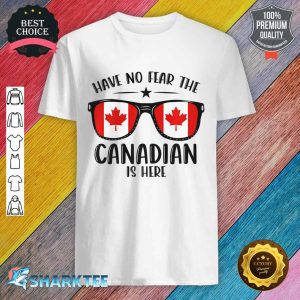 Happy Canada Day Shirt Have No Fear The Canadian Is Here Premium Shirt