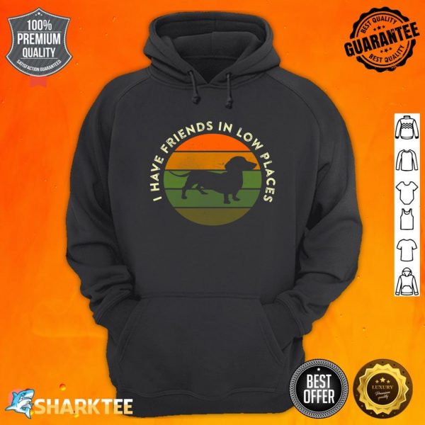I Have Friends In Low Places Dachshund Wiener Dog Hoodie