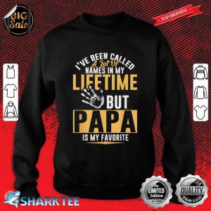 I've Been Called A Lot But Papa Is My Favorite Fathers Day Sweatshirt