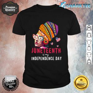 Juneteenth Is My Independence Day 4th of July Black History Shirt
