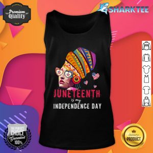 Juneteenth Is My Independence Day 4th of July Black History Tank top
