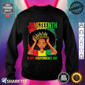 Juneteenth Is My Independence Day Black Women 4th Of July Sweatshirt