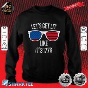 Lets Get Lit Like Its 1776 Day Independence July 4th Sweatshirt