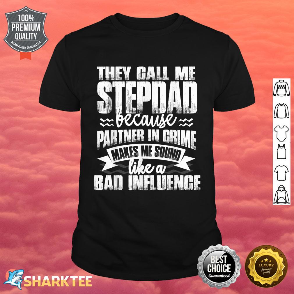 Mens Funny They Call Me StepDad Sound Like Bad Influence Shirt