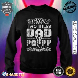 Mens I Have Two Titles Dad And Poppy Funny Fathers Day Sweatshirt