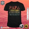 Mens Papa Know Everything Fathers Day Funny Papa Grandpa Shirt