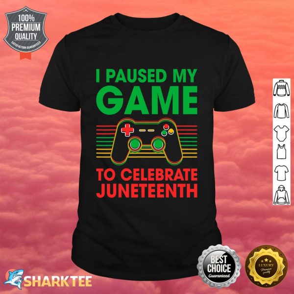 Juneteenth Day Gamer I Paused My Game To Celebrate Juneteeth Shirt