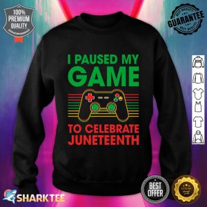 Juneteenth Day Gamer I Paused My Game To Celebrate Juneteeth Sweatshirt