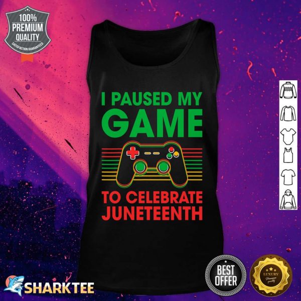 Juneteenth Day Gamer I Paused My Game To Celebrate Juneteeth Tank Top