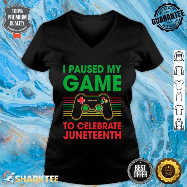 Juneteenth Day Gamer I Paused My Game To Celebrate Juneteeth V-neck