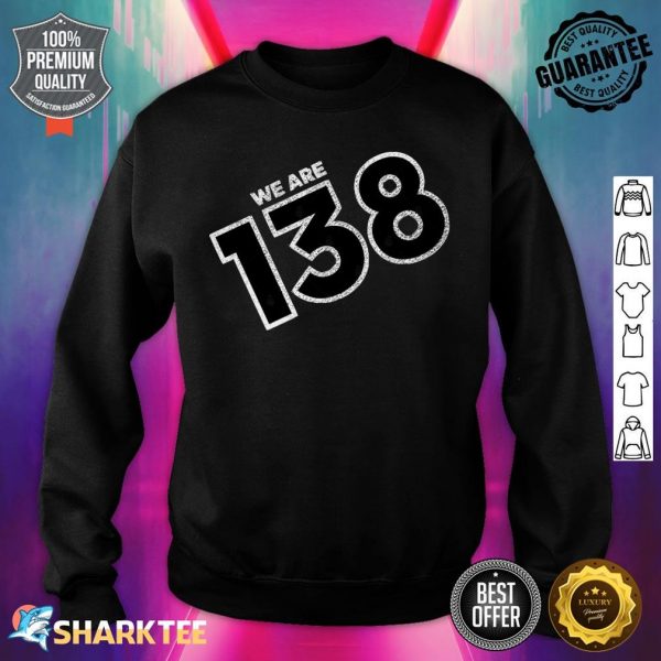 We are 138 Sweatshirt