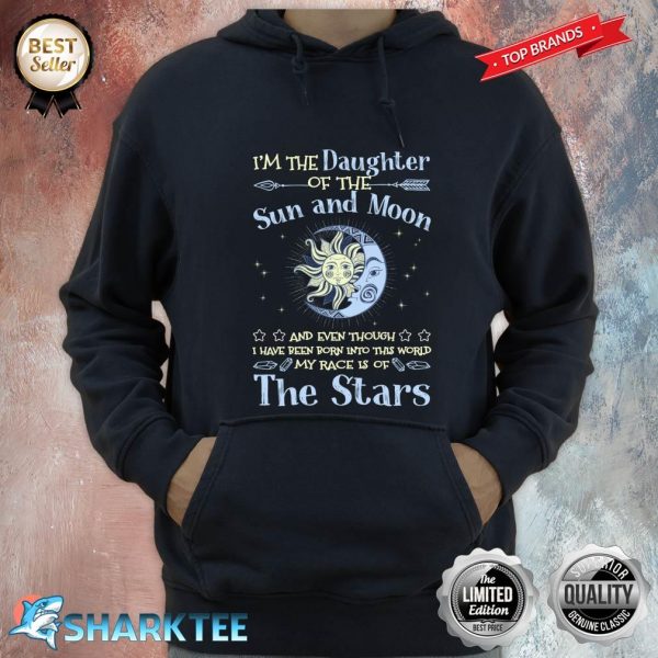 I'm The Daughter Of The Sun And Moon My Race Is Of The Stars Hoodie