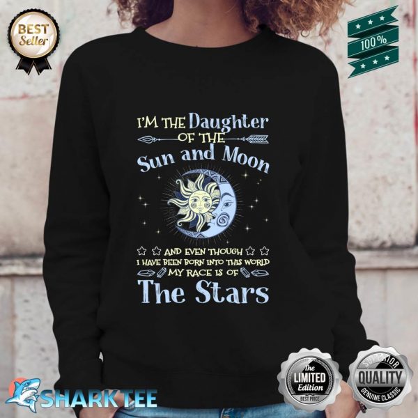 I'm The Daughter Of The Sun And Moon My Race Is Of The Stars Sweatshirt