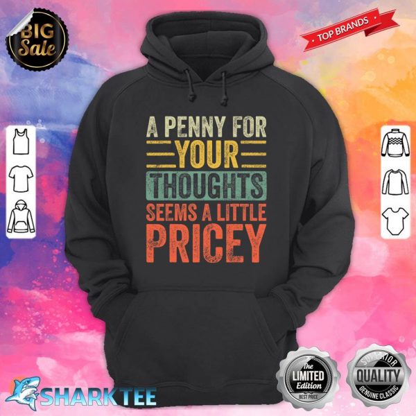 A Penny For Your Thoughts Seems A Little Pricey Funny Joke Hoodie
