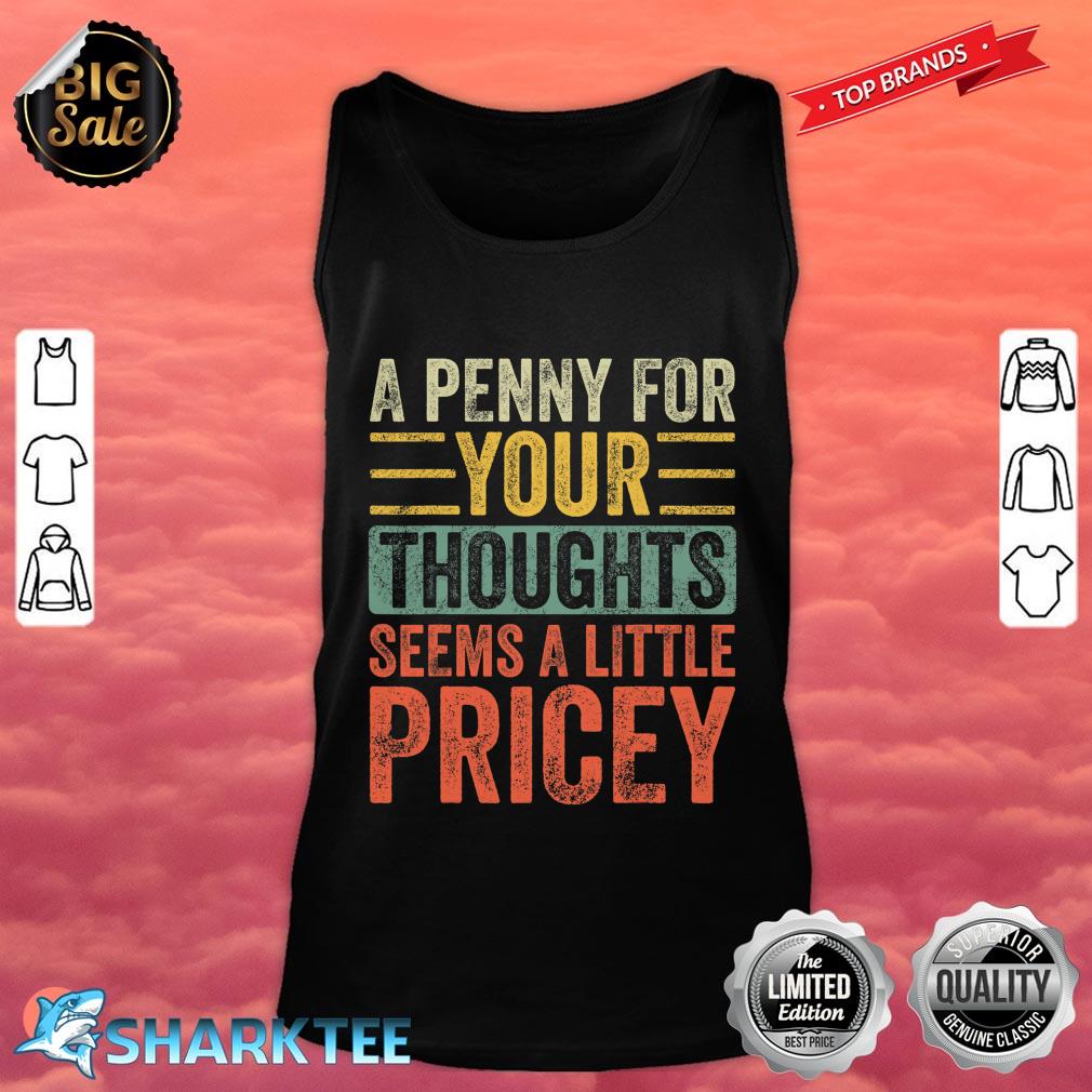 A Penny For Your Thoughts Seems A Little Pricey Funny Joke Tank top 
