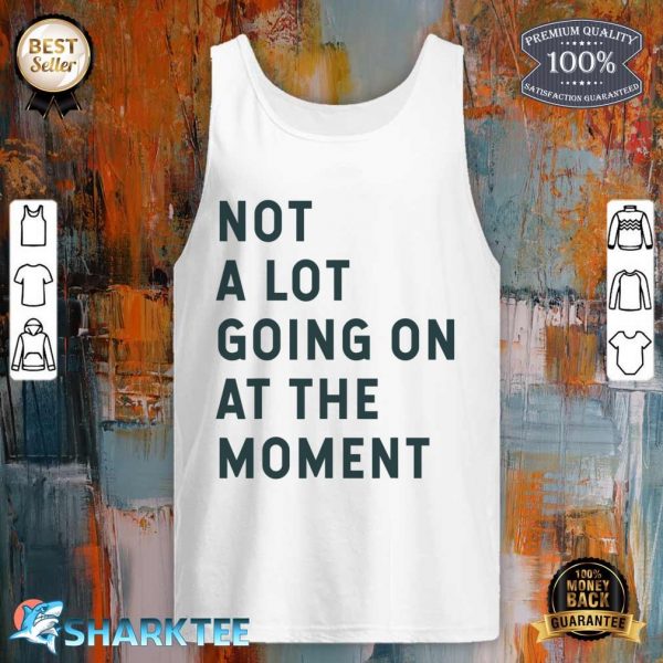 Brand Artist Unknown Not A Lot Going On At The Moment Tank top