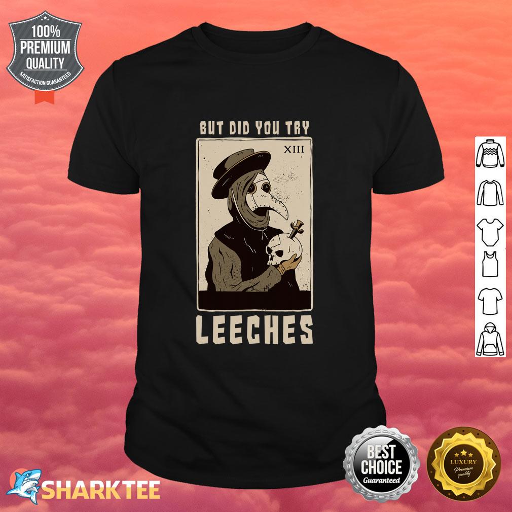 But Did You Try Leeches Plague Doctor Middle Age Medicines Shirt