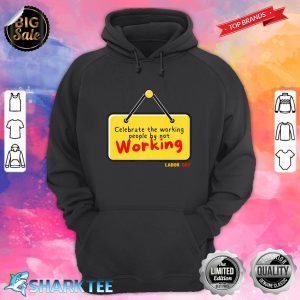 Celebrate The Working People By Not Working Labor Day Gift Premium Hoodie