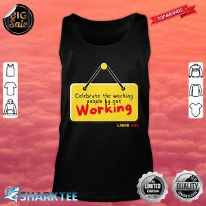 Celebrate The Working People By Not Working Labor Day Gift Premium Tank Top