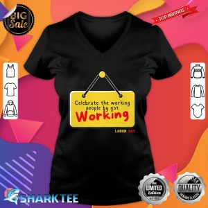 Celebrate The Working People By Not Working Labor Day Gift Premium V-neck