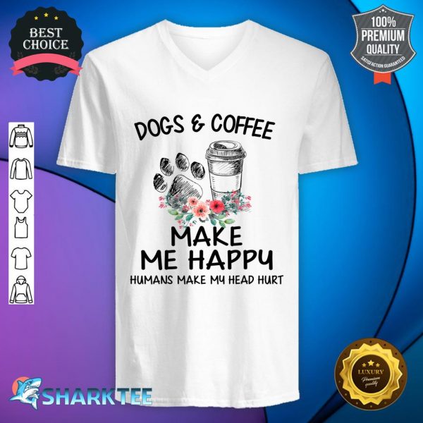 Dog & Coffee Make Me Happy Humans Make My Head Hurt V-neck