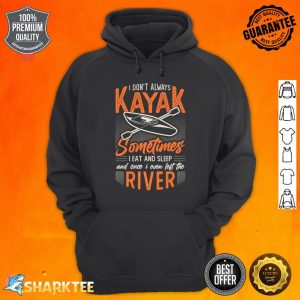 Don't Always Kayak River Kayaking Premium Hoodie