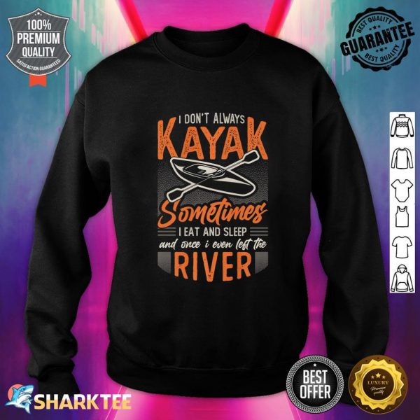 Don't Always Kayak River Kayaking Premium Sweatshirt