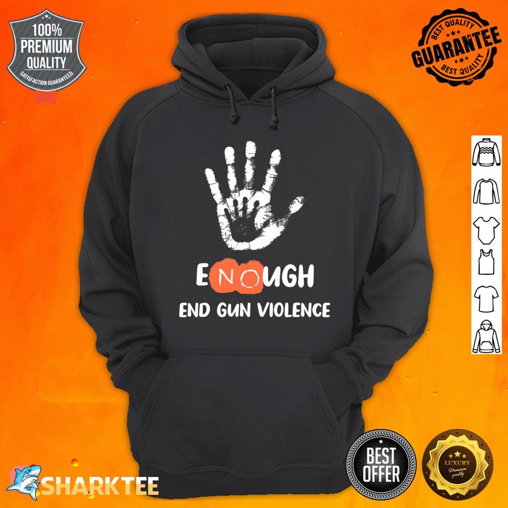 Enough End Gun Violence No Gun Anti Violence No Gun Hoodie 