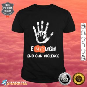 Enough End Gun Violence No Gun Anti Violence No Gun Shirt