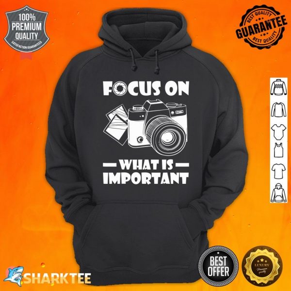 Focus On What Is Important Photography Photographer Funny Hoodie