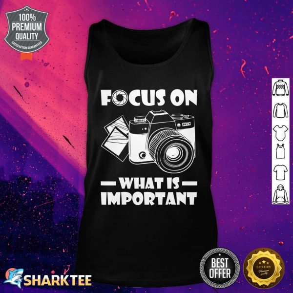 Focus On What Is Important Photography Photographer Funny Tank top