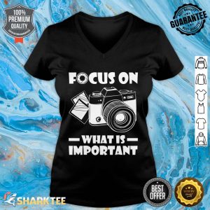 Focus On What Is Important Photography Photographer Funny V-neck