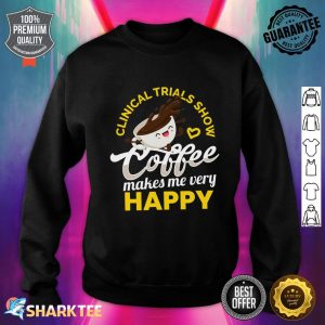 Funny Coffee Makes Me Very Happy Kawaii Coffee Character Sweatshirt