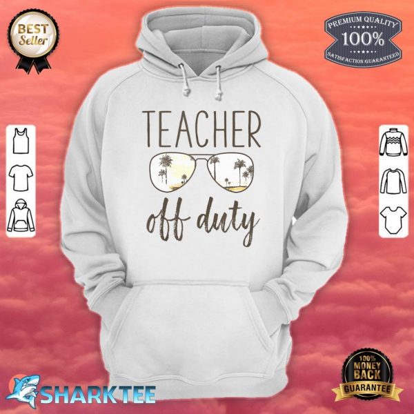 Funny Teacher Gifts - Off Duty Sunglasses Last Day Of School Hoodie